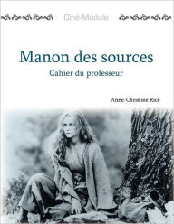 Title: Ciné-Module 2: Manon des sources, Cahier du Professeur / Edition 1, Author: Anne-Christine Rice