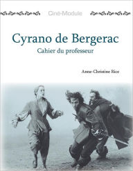 Title: Ciné-Module 3: Cyrano de Bergerac, Cahier du Professeur, Author: Anne-Christine Rice
