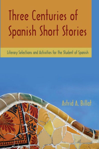 Three Centuries of Spanish Stories: Literary Selections and Activities for the Student of Spanish / Edition 1