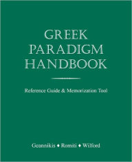 Title: Greek Paradigm Handbook: Reference Guide and Memorization Tool / Edition 1, Author: Erikk Geannikis