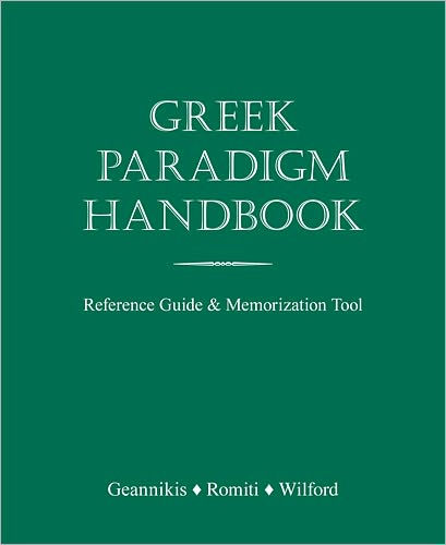 Greek Paradigm Handbook: Reference Guide and Memorization Tool / Edition 1