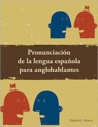 Title: Pronunciacion de la lengua Espanola para anglohablantes: Spanish Phonetics / Edition 1, Author: Richard E. Morris