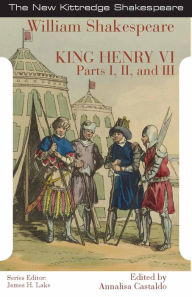 Title: King Henry the Sixth: Parts I, II, and III, Author: William Shakespeare