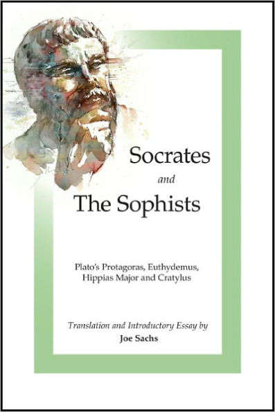 Socrates and the Sophists: Plato's Protagoras, Euthydemus, Hippias Cratylus