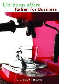 Title: Un buon affare: Italian for Business, Author: Giuseppe Tassone