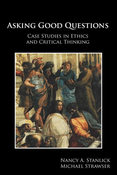 Asking Good Questions: Case Studies in Ethics and Critical Thinking