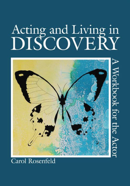 Acting and Living in Discovery: A Workbook for the Actor / Edition 1