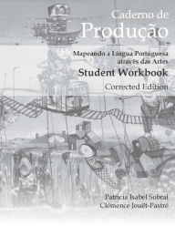 Title: Caderno de Produção, Corrected Edition: Mapeando a Língua Portuguesa através das Artes Student Workbook, Author: Patricia Sobral