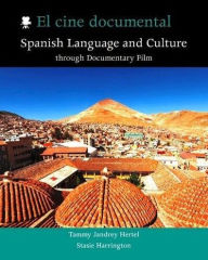 Title: El cine documental: Spanish Language and Culture through Documentary Film, Author: Tammy Jandrey Hertel