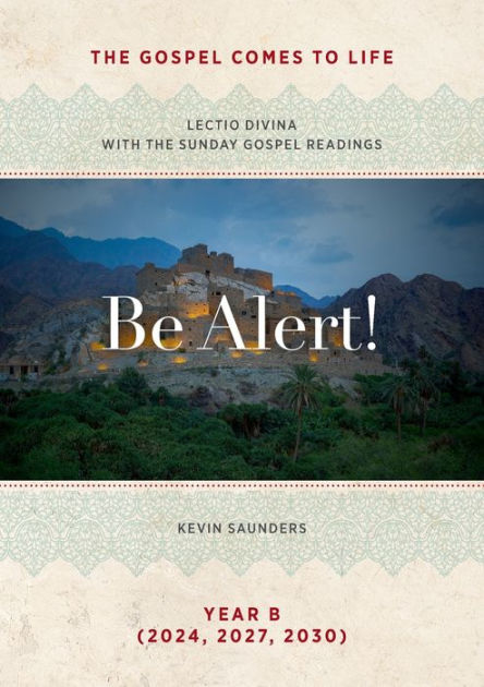 Be Alert! The Gospels Come to Life: Lectio Divina with the Sunday ...