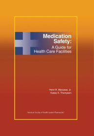 Title: Medication Safety: A Guide for Health Care Facilities / Edition 1, Author: Henri R.