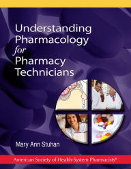 Title: Understanding Pharmacology for Pharmacy Technicians / Edition 1, Author: Mary Ann Stuhan