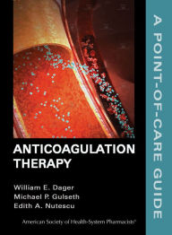 Title: Anticoagulation Therapy: A Point-of-Care Guide, Author: William E. Dager