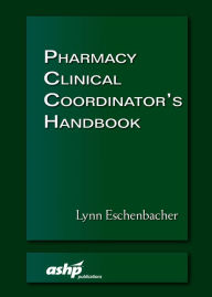 Title: Pharmacy Clinical Coordinator's Handbook, Author: Lynn Eschenbacher PharmD