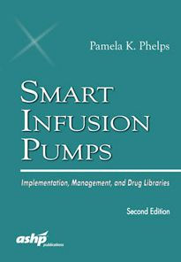 Smart Infusion Pumps: Implementation, Management, and Drug Libraries: Implementation, Management, and Drug Libraries