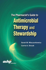 Title: The Pharmacist's Guide to Antimicrobial Therapy and Stewardship, Author: Alexander Alberro