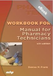 Title: Workbook for the Manual for Pharmacy Technicians, Author: Denise M. Frank