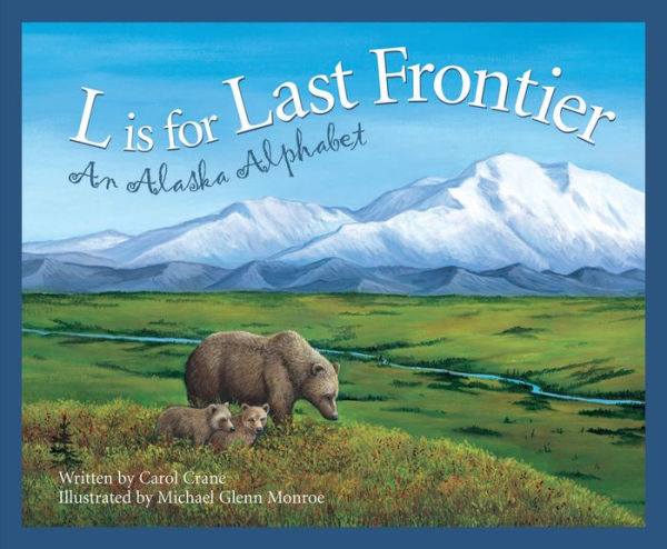 L Is for Last Frontier: An Alaska Alphabet