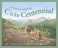 Title: C Is for Centennial: A Colorado Alphabet, Author: Louise Doak Whitney