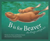 Title: B Is for Beaver: An Oregon Alphabet, Author: Roland Smith