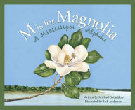 Title: M Is For Magnolia: A Mississippi Alphabet Book, Author: Michael Shoulders