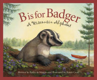 Title: B is for Badger: A Wisconsin Alphabet, Author: Kathy-jo Wargin