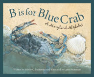 Title: B is for Blue Crab: A Maryland Alphabet, Author: Shirley C. Menendez