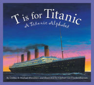 Title: T is for Titanic: A Titanic Alphabet, Author: Michael Shoulders