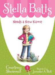 Title: Stella Batts Needs a New Name (Stella Batts Series #1), Author: Courtney Sheinmel