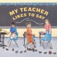 Title: My Teacher Likes to Say, Author: Denise Brennan-Nelson