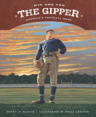 Title: Win One for the Gipper: America's Football Hero, Author: Kathy-jo Wargin