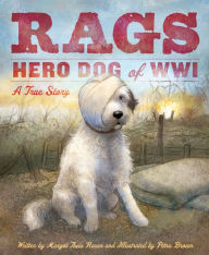 Title: Rags: Hero Dog of WWI: A True Story, Author: Margot Theis Raven