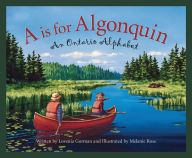 Title: A is for Algonquin: An Ontario Alphabet, Author: Lovenia Gorman