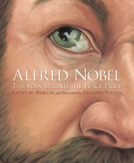 Title: Alfred Nobel: The Man Behind the Peace Prize, Author: Kathy-jo Wargin