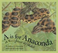 Title: A is For Anaconda: A Rainforest Alphabet, Author: Anthony D. Fredericks