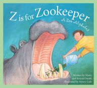 Title: Z Is for Zookeeper: A Zoo Alphabet, Author: Roland Smith