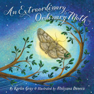 Title: An Extraordinary Ordinary Moth, Author: Karlin Gray