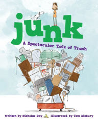Title: Junk: A Spectacular Tale of Trash: A Spectacular Tale of Trash, Author: Nicholas Day