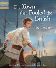 Title: The Town that Fooled the British: A War of 1812 Story (Tales of Young Americans Series), Author: Lisa Papp