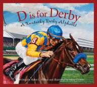 Title: D is for Derby: A Kentucky Derby Alphabet: A Kentucy Derby Alphabet, Author: Helen L. Wilbur