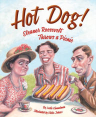 Title: Hot Dog! Eleanor Roosevelt Throws a Picnic, Author: Leslie Kimmelman