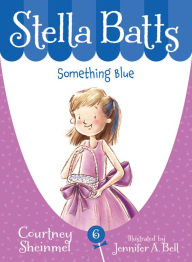 Title: Something Blue (Stella Batts Series #6), Author: Courtney Sheinmel