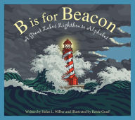 Title: B is for Beacon: A Great Lakes Lighthouse Alphabet, Author: Helen L. Wilbur