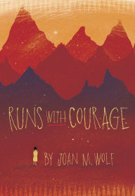 Title: Runs With Courage, Author: Joan M. Wolf