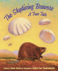 Title: The Skydiving Beavers: A True Tale, Author: Susan Wood