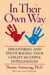 Title: In Their Own Way: Discovering and Encouraging Your Child's Multiple Intelligences, Author: Thomas Armstrong