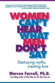 Title: Women Can't Hear What Men Don't Say: Destroying Myths, Creating Love, Author: Warren Farrell