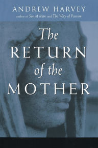 Title: The Return of the Mother, Author: Andrew Harvey