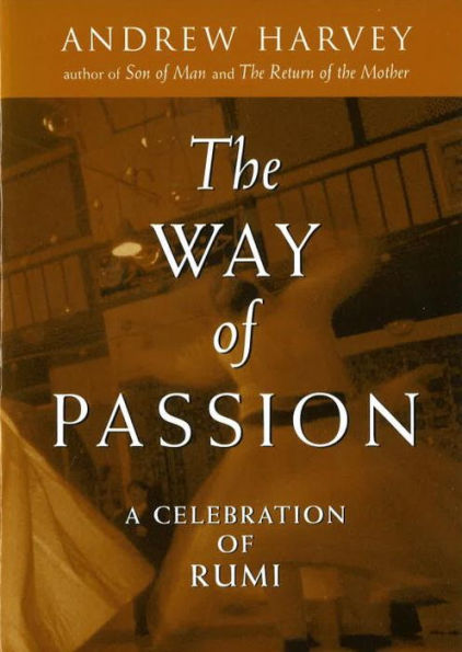 The Way of Passion: A Celebration of Rumi