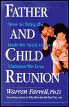 Title: Father and Child Reunion: How to Bring the Dads We Need to the Children We Love, Author: Warren Farrell